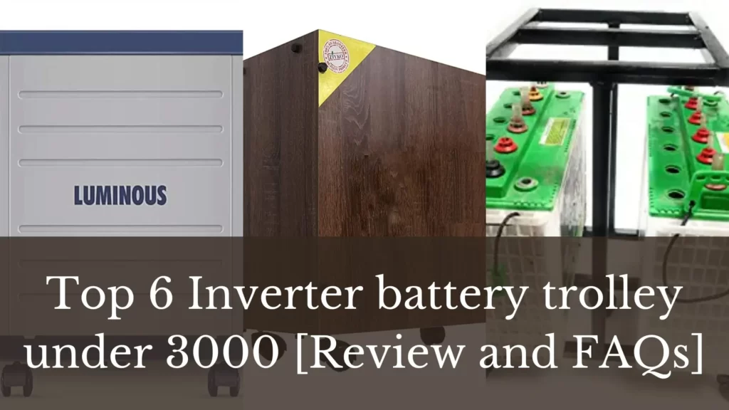 Top 6 Inverter battery trolley under 3000 [Review and FAQs]