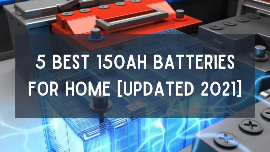 5 Best 150ah batteries for Home [Updated 2021]