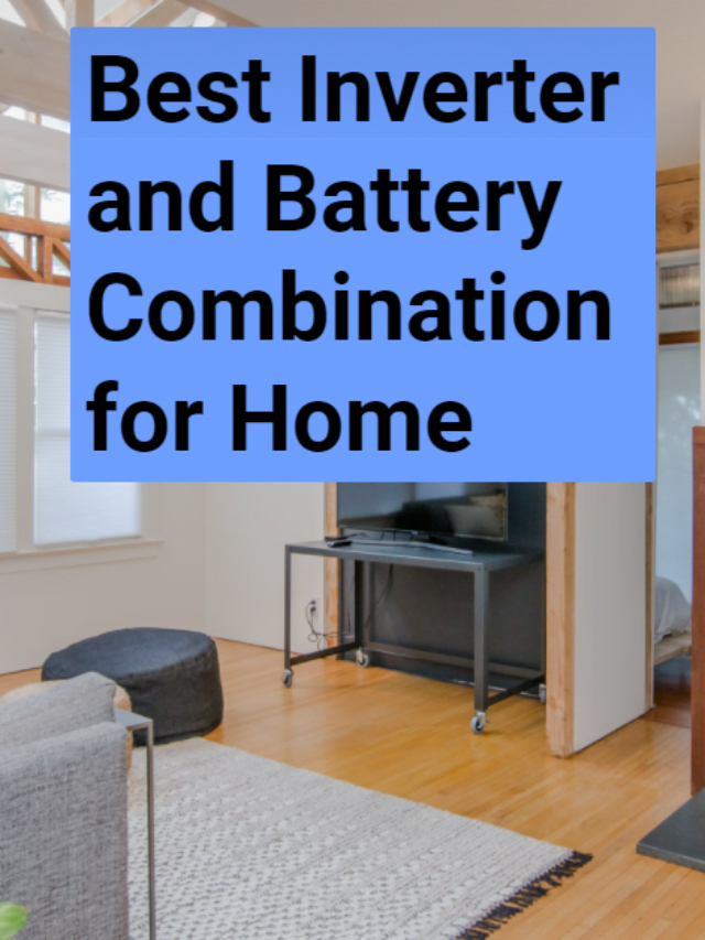 Best Inverter and Battery Combination for Home